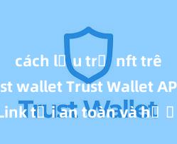 cách lưu trữ nft trên ví trust wallet Trust Wallet APK: Link tải an toàn và hướng dẫn cài đặt